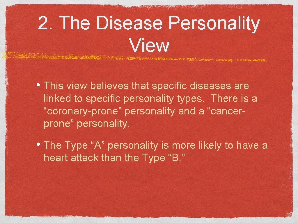 2. The Disease Personality View • This view believes that specific diseases are linked