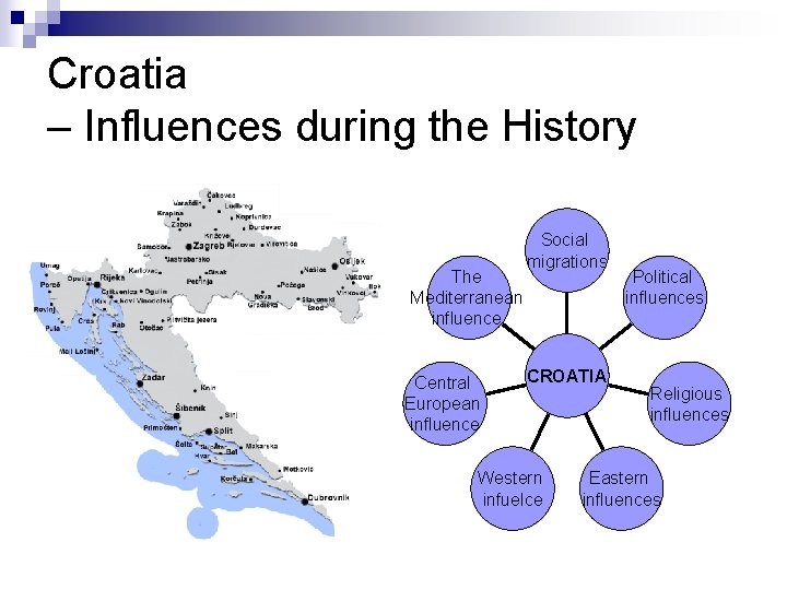 Croatia – Influences during the History The Mediterranean influence Central European influence Social migrations