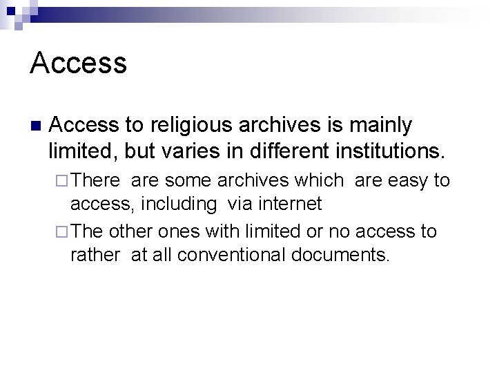 Access n Access to religious archives is mainly limited, but varies in different institutions.