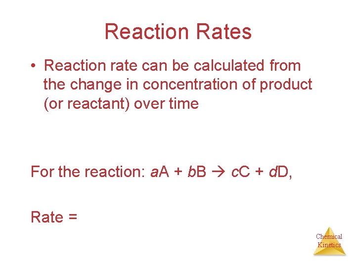 Reaction Rates • Reaction rate can be calculated from the change in concentration of