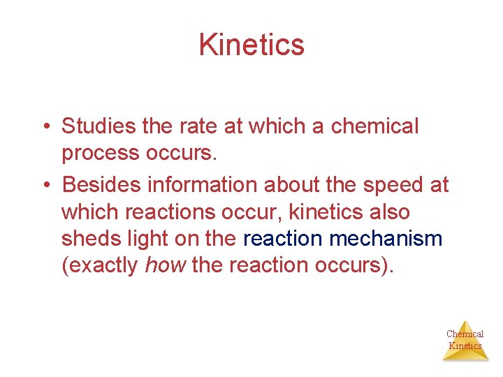 Kinetics • Studies the rate at which a chemical process occurs. • Besides information Kinetics • Studies the rate at which a chemical process occurs. • Besides information