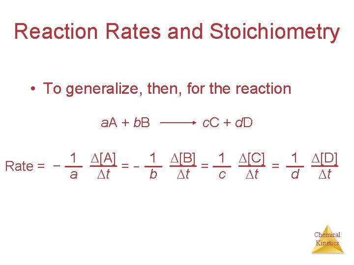 Reaction Rates and Stoichiometry • To generalize, then, for the reaction a. A +