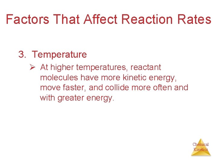 Factors That Affect Reaction Rates 3. Temperature Ø At higher temperatures, reactant molecules have