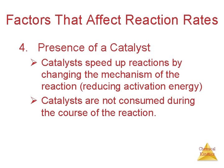 Factors That Affect Reaction Rates 4. Presence of a Catalyst Ø Catalysts speed up
