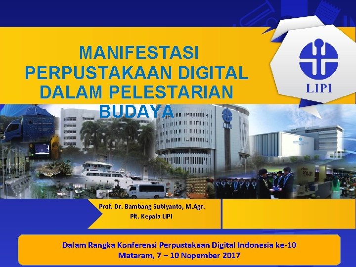 MANIFESTASI PERPUSTAKAAN DIGITAL DALAM PELESTARIAN BUDAYA Prof. Dr. Bambang Subiyanto, M. Agr. Plt. Kepala