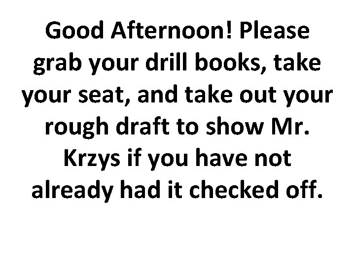Good Afternoon! Please grab your drill books, take your seat, and take out your