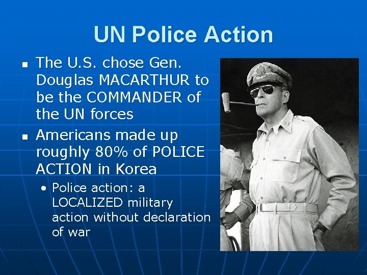 UN Police Action n n The U. S. chose Gen. Douglas MACARTHUR to be UN Police Action n n The U. S. chose Gen. Douglas MACARTHUR to be