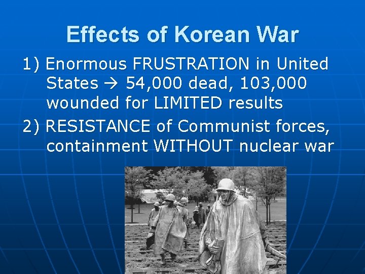 Effects of Korean War 1) Enormous FRUSTRATION in United States 54, 000 dead, 103,