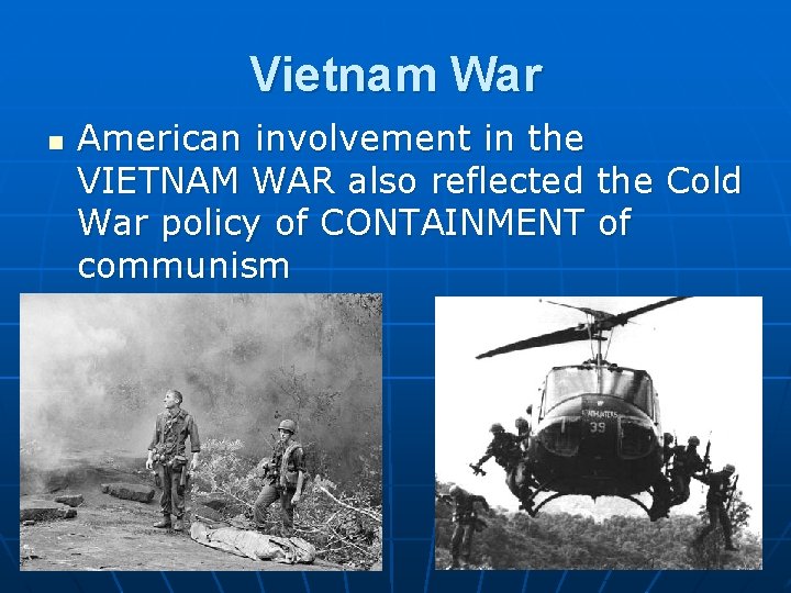 Vietnam War n American involvement in the VIETNAM WAR also reflected the Cold War