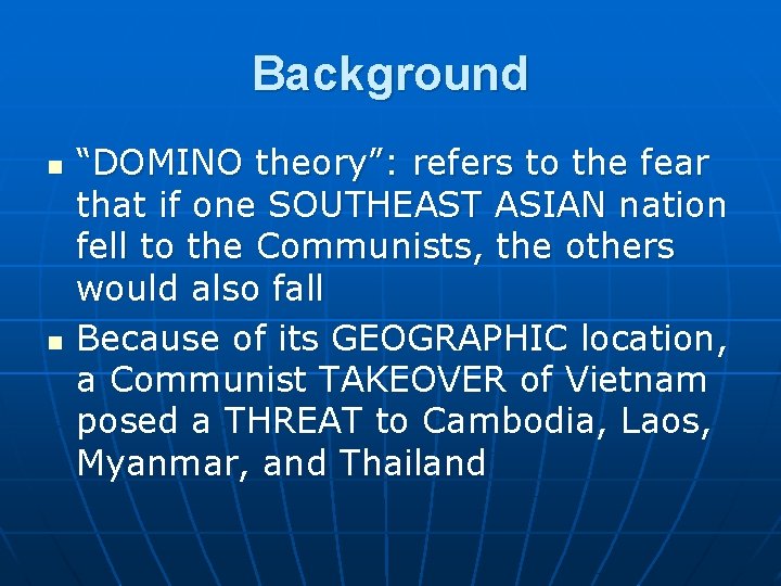 Background n n “DOMINO theory”: refers to the fear that if one SOUTHEAST ASIAN