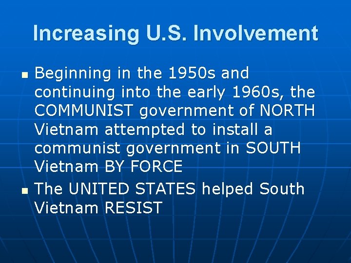 Increasing U. S. Involvement n n Beginning in the 1950 s and continuing into