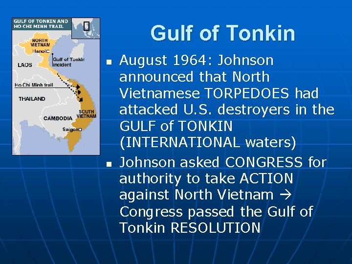 Gulf of Tonkin n n August 1964: Johnson announced that North Vietnamese TORPEDOES had