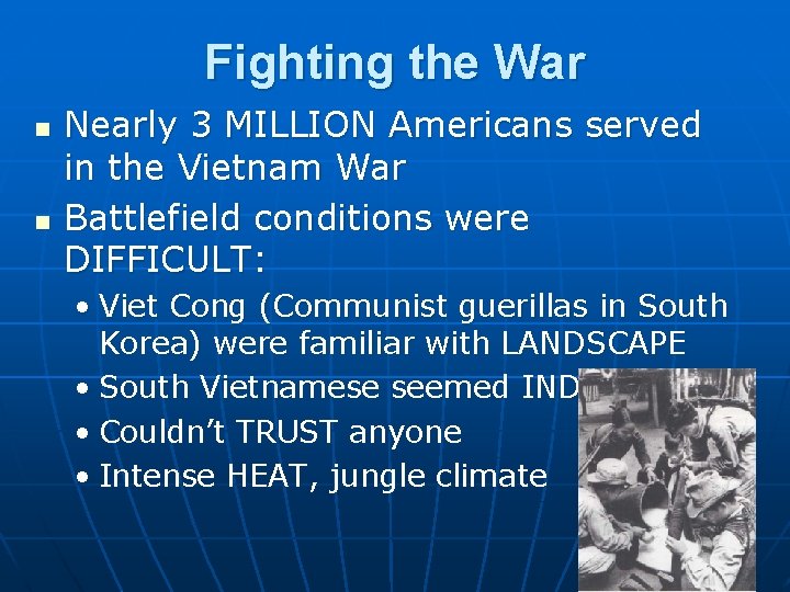 Fighting the War n n Nearly 3 MILLION Americans served in the Vietnam War