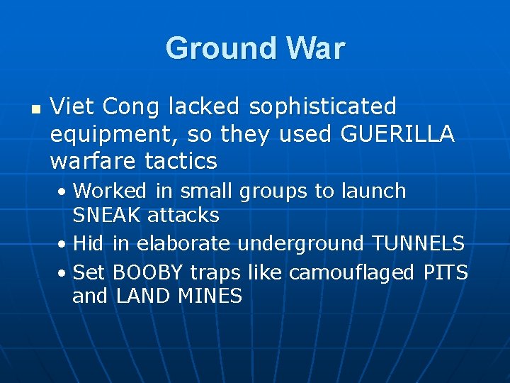 Ground War n Viet Cong lacked sophisticated equipment, so they used GUERILLA warfare tactics