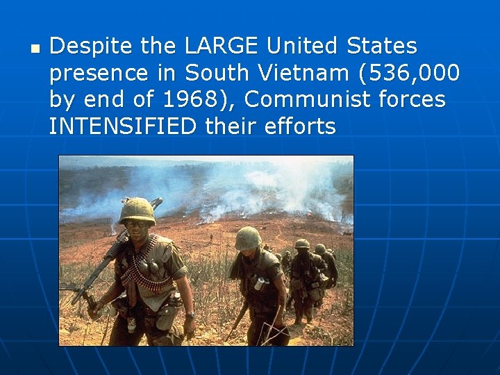 n Despite the LARGE United States presence in South Vietnam (536, 000 by end