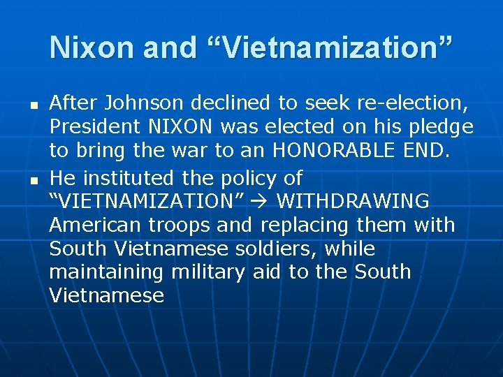 Nixon and “Vietnamization” n n After Johnson declined to seek re-election, President NIXON was