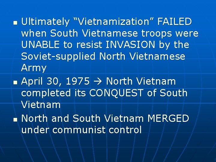 n n n Ultimately “Vietnamization” FAILED when South Vietnamese troops were UNABLE to resist