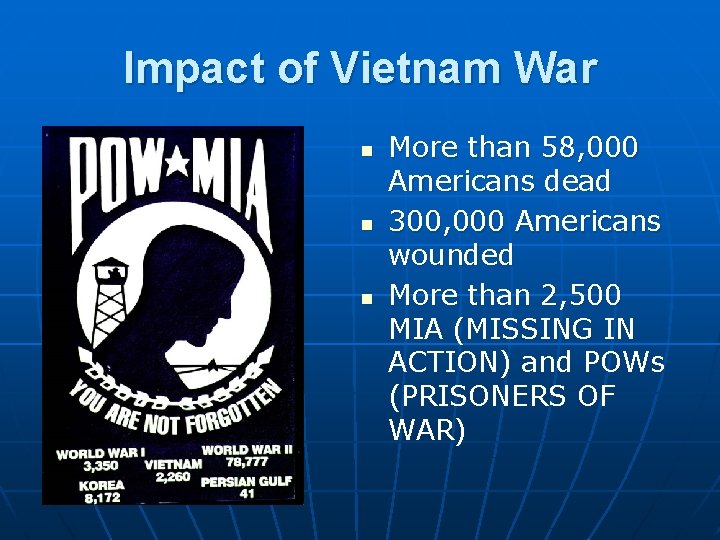 Impact of Vietnam War n n n More than 58, 000 Americans dead 300,