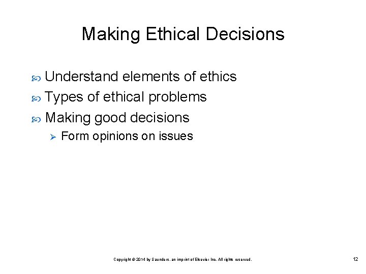 Making Ethical Decisions Understand elements of ethics Types of ethical problems Making good decisions Making Ethical Decisions Understand elements of ethics Types of ethical problems Making good decisions