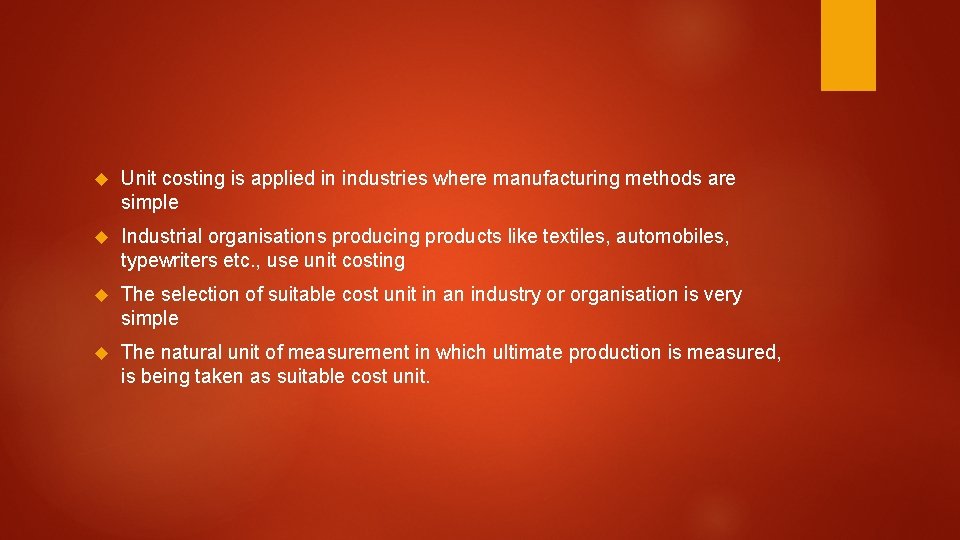  Unit costing is applied in industries where manufacturing methods are simple Industrial organisations