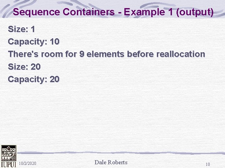 Sequence Containers - Example 1 (output) Size: 1 Capacity: 10 There's room for 9