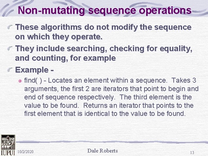 Non-mutating sequence operations These algorithms do not modify the sequence on which they operate.
