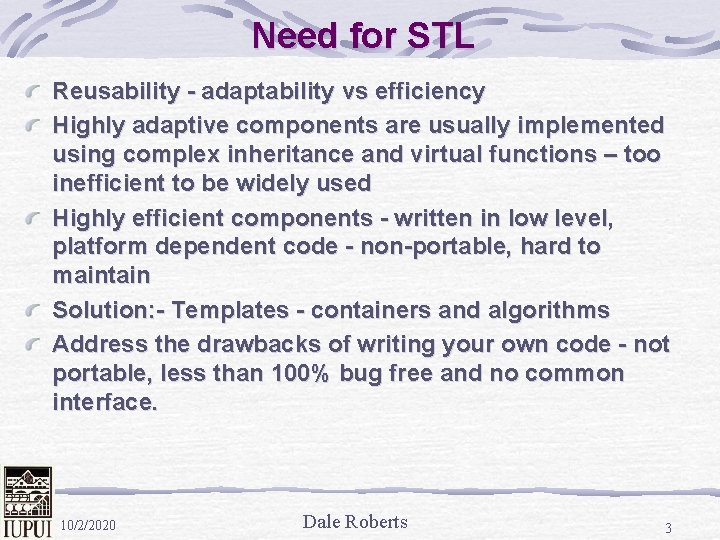 Need for STL Reusability - adaptability vs efficiency Highly adaptive components are usually implemented