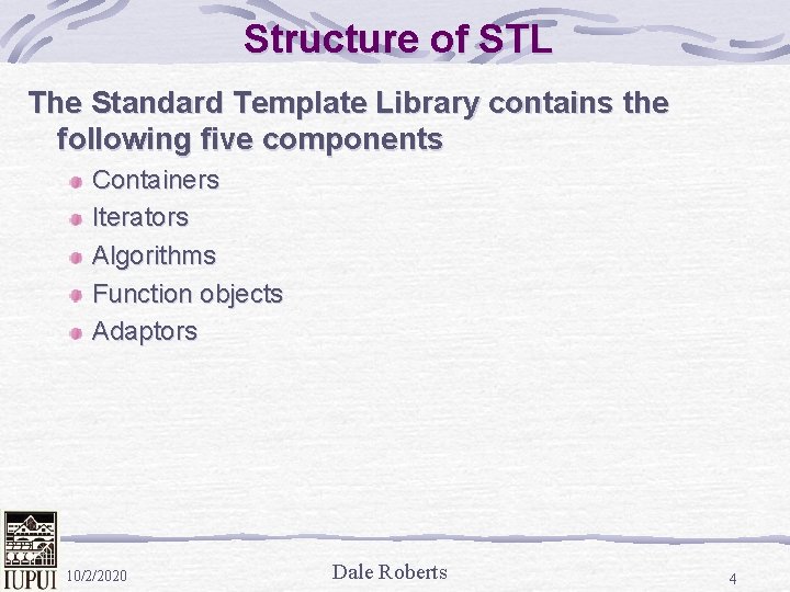 Structure of STL The Standard Template Library contains the following five components Containers Iterators