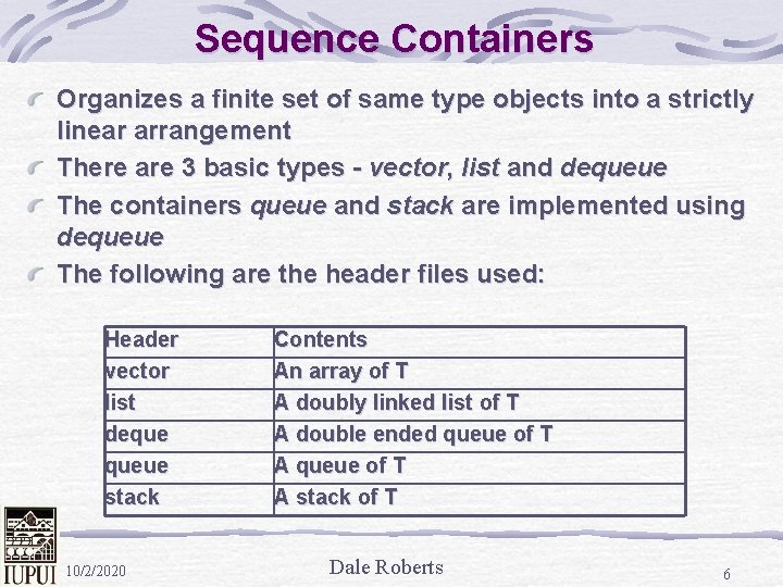 Sequence Containers Organizes a finite set of same type objects into a strictly linear