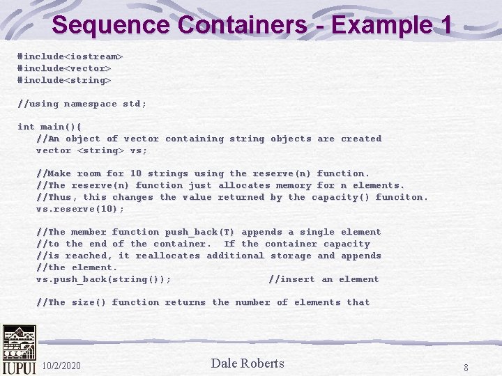 Sequence Containers - Example 1 #include<iostream> #include<vector> #include<string> //using namespace std; int main(){ //An