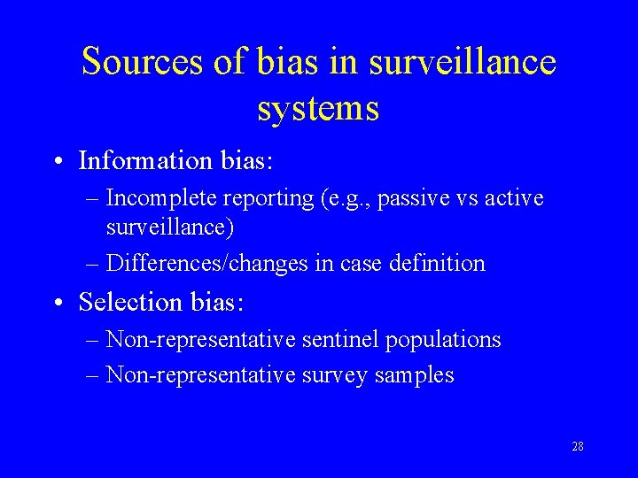 Sources of bias in surveillance systems • Information bias: – Incomplete reporting (e. g.