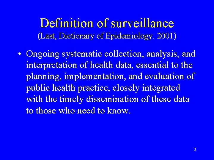 Definition of surveillance (Last, Dictionary of Epidemiology. 2001) • Ongoing systematic collection, analysis, and