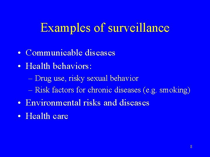 Examples of surveillance • Communicable diseases • Health behaviors: – Drug use, risky sexual