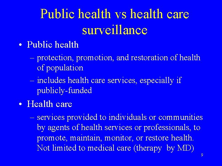 Public health vs health care surveillance • Public health – protection, promotion, and restoration