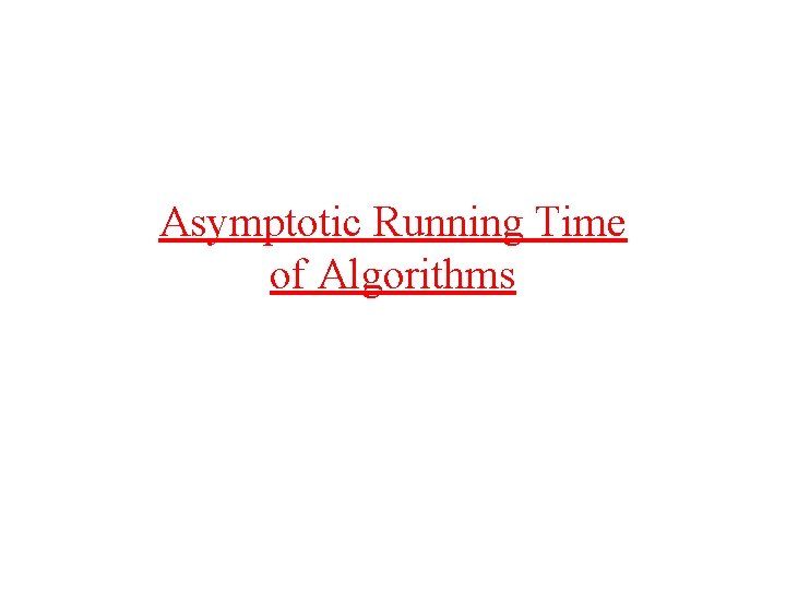 Asymptotic Running Time of Algorithms 