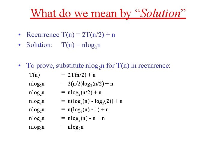 What do we mean by “Solution” • Recurrence: T(n) = 2 T(n/2) + n