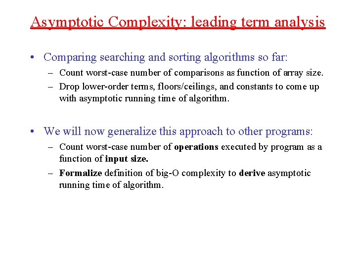 Asymptotic Complexity: leading term analysis • Comparing searching and sorting algorithms so far: –