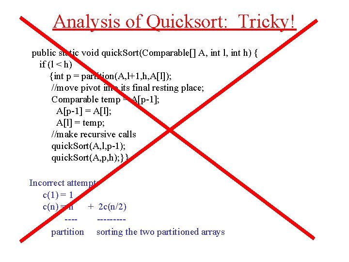 Analysis of Quicksort: Tricky! public static void quick. Sort(Comparable[] A, int l, int h)