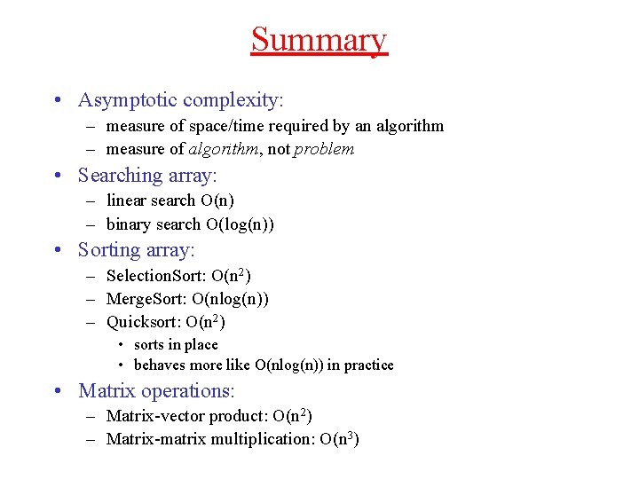 Summary • Asymptotic complexity: – measure of space/time required by an algorithm – measure