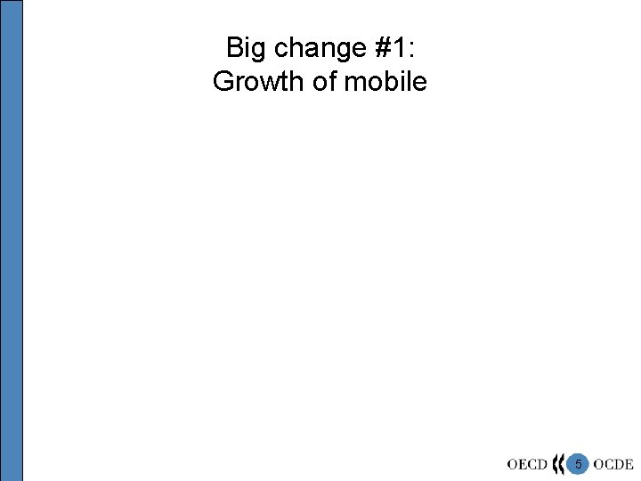 Big change #1: Growth of mobile 5 