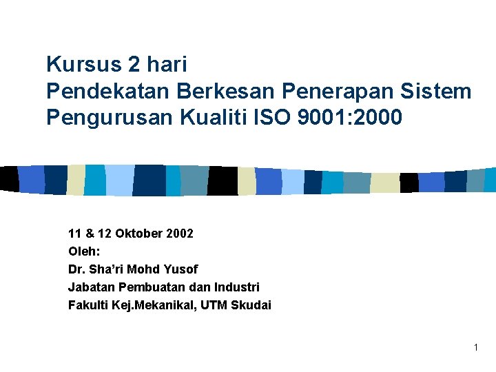 Kursus 2 hari Pendekatan Berkesan Penerapan Sistem Pengurusan Kualiti ISO 9001: 2000 11 &