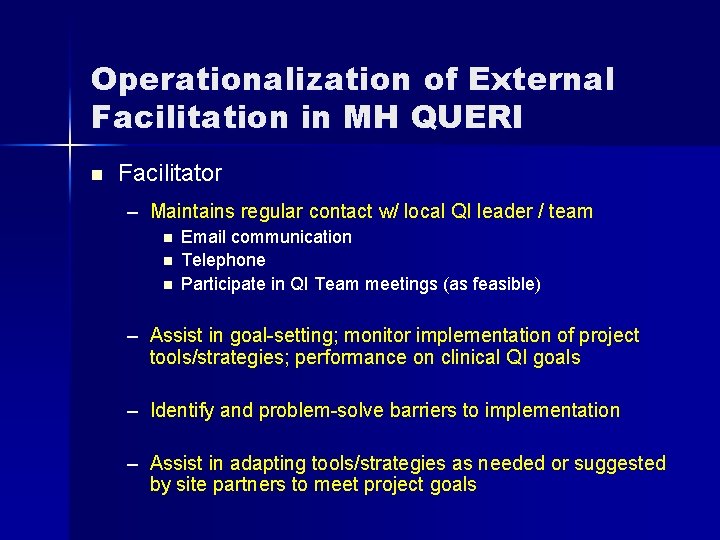 Operationalization of External Facilitation in MH QUERI n Facilitator – Maintains regular contact w/