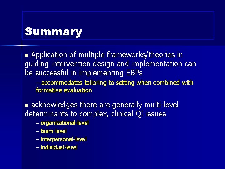 Summary Application of multiple frameworks/theories in guiding intervention design and implementation can be successful