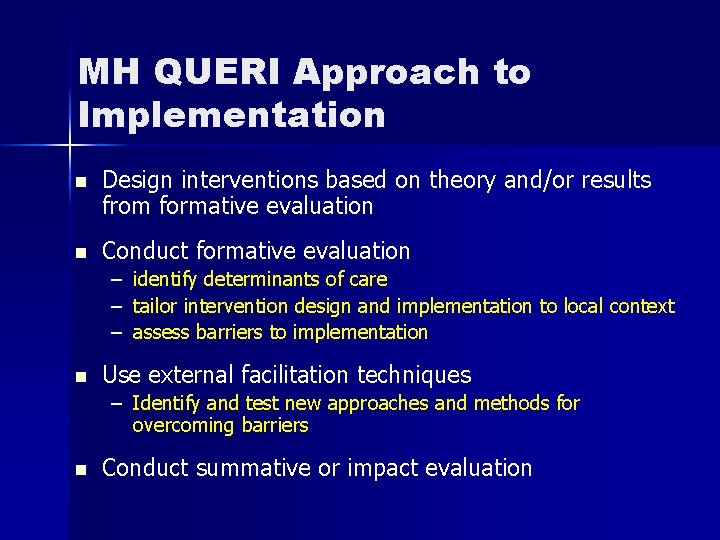 MH QUERI Approach to Implementation n Design interventions based on theory and/or results from