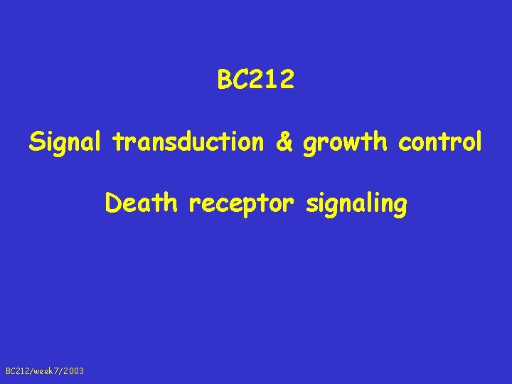 BC 212 Signal transduction & growth control Death receptor signaling BC 212/week 7/2003 