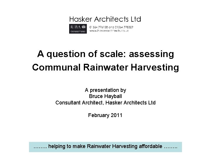 A question of scale: assessing Communal Rainwater Harvesting A presentation by Bruce Hayball Consultant