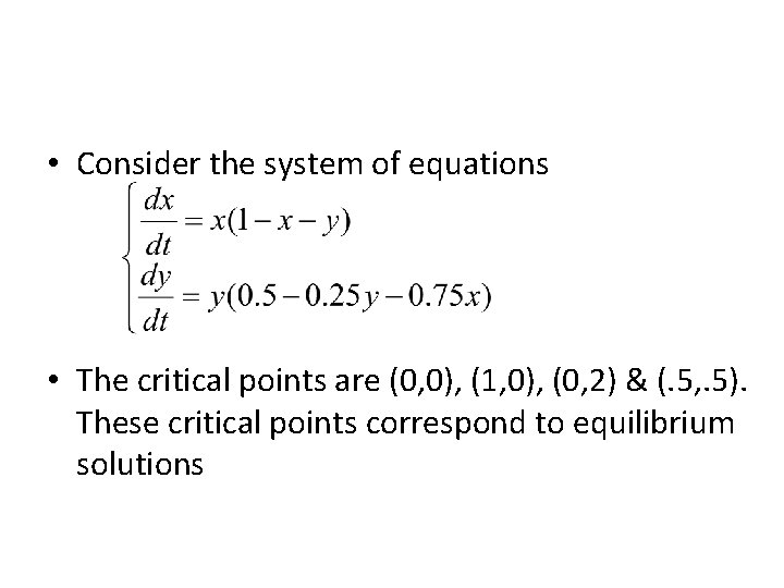  • Consider the system of equations • The critical points are (0, 0),