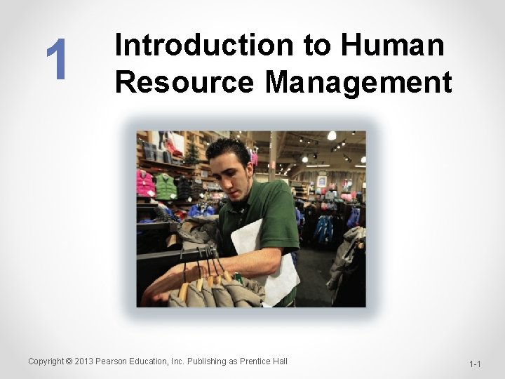 1 Introduction to Human Resource Management Copyright © 2013 Pearson Education, Inc. Publishing as