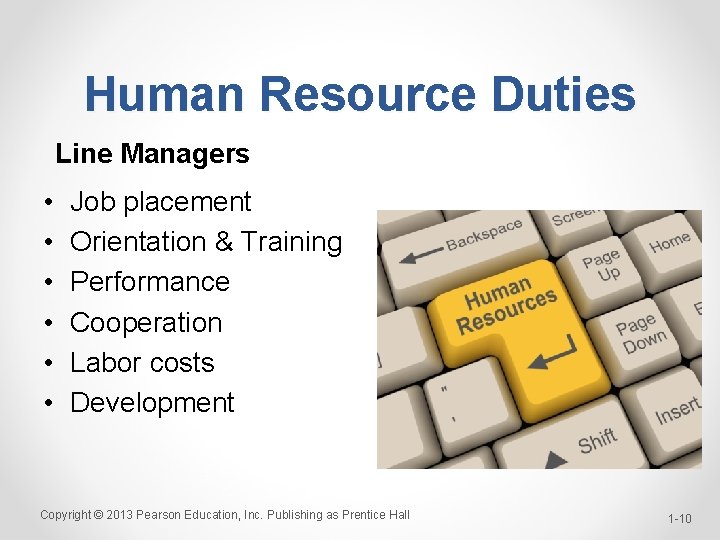 Human Resource Duties Line Managers • • • Job placement Orientation & Training Performance