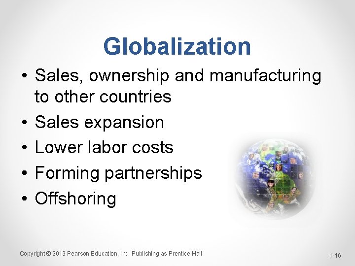 Globalization • Sales, ownership and manufacturing to other countries • Sales expansion • Lower